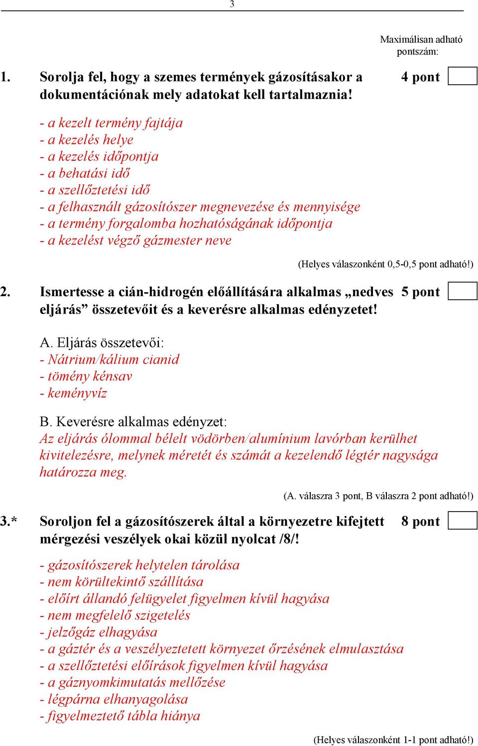 idıpontja - a kezelést végzı gázmester neve (Helyes válaszonként 0,5-0,5 pont adható!) 2.