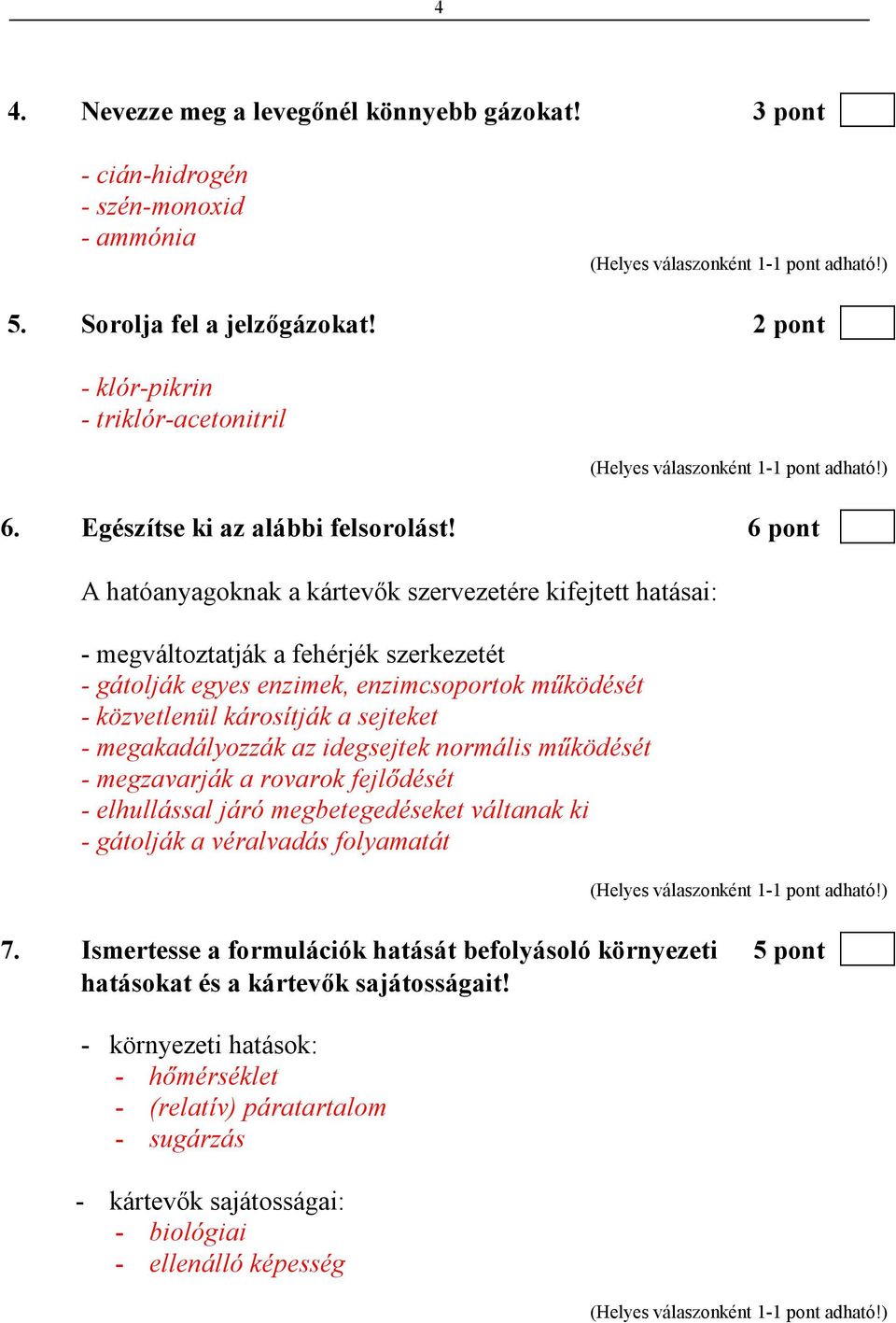 6 pont A hatóanyagoknak a kártevık szervezetére kifejtett hatásai: - megváltoztatják a fehérjék szerkezetét - gátolják egyes enzimek, enzimcsoportok mőködését - közvetlenül károsítják a sejteket -