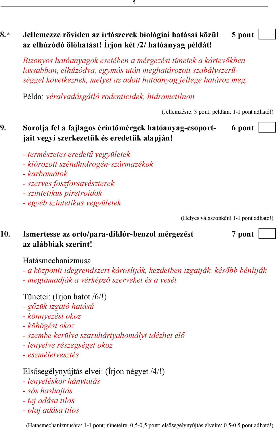 Példa: véralvadásgátló rodenticidek, hidrametilnon (Jellemzésre: 3 pont; példára: 1-1 pont adható!) 9.