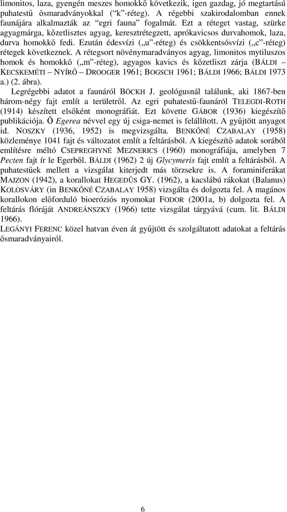 Ezután édesvízi ( u -réteg) és csökkentsósvízi ( c -réteg) rétegek következnek.