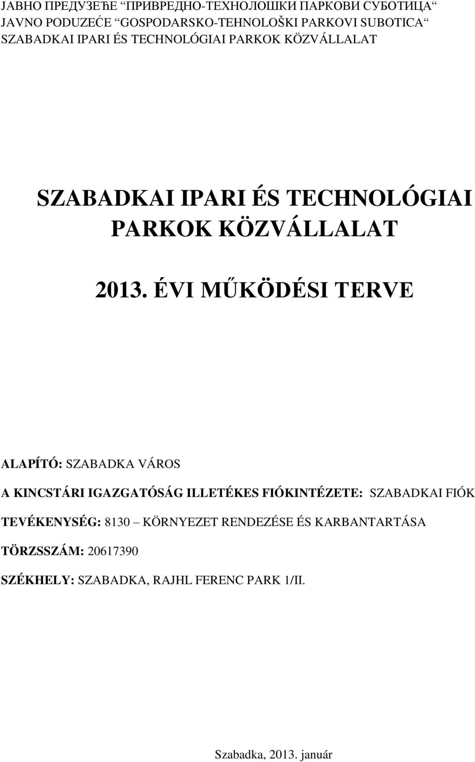 ÉVI MŰKÖDÉSI TERVE ALAPÍTÓ: SZABADKA VÁROS A KINCSTÁRI IGAZGATÓSÁG ILLETÉKES FIÓKINTÉZETE: SZABADKAI FIÓK