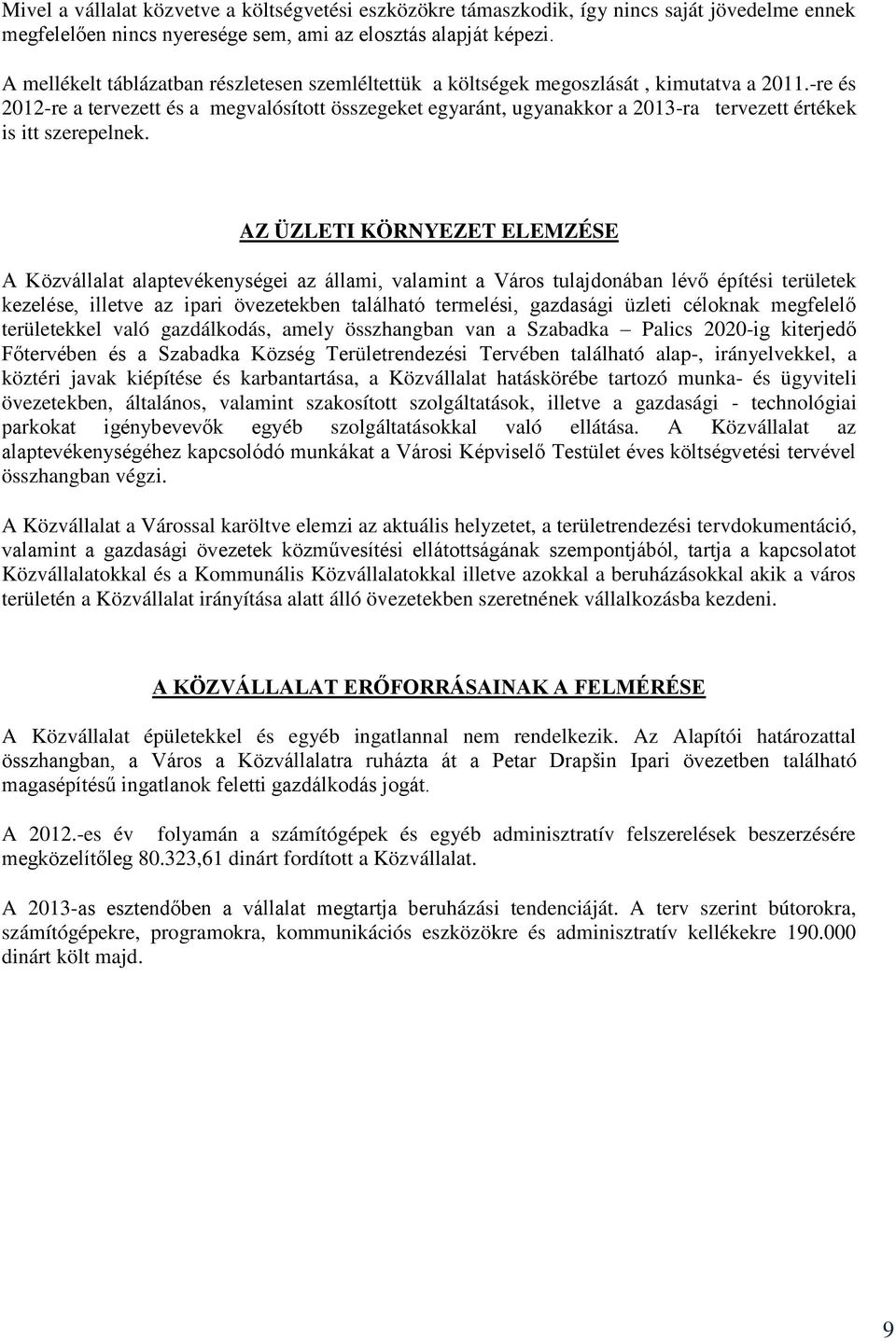 -re és 2012-re a tervezett és a megvalósított összegeket egyaránt, ugyanakkor a 2013-ra tervezett értékek is itt szerepelnek.