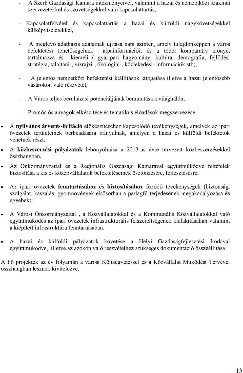 tartalmazza és kiemeli ( gyáripari hagyomány, kultúra, demográfia, fejlődési stratégia, talajtani-, vízrajzi-, ökológiai-, közlekedési- információk stb), - A jelentős nemzetközi befektetési