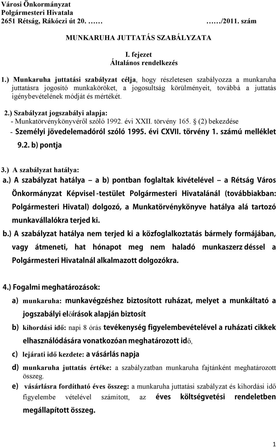 mértékét. 2.) Szabályzat jogszabályi alapja: - Munkatörvénykönyvéről szóló 1992. évi XXII. törvény 165. (2) bekezdése - 3.