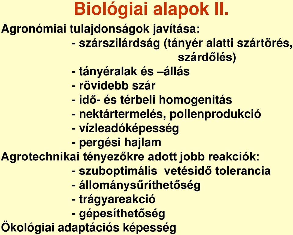 és állás - rövidebb szár - idő- és térbeli homogenitás - nektártermelés, pollenprodukció -