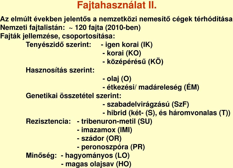 csoportosítása: Tenyészidő szerint: - igen korai (IK) - korai (KO) - középérésű (KÖ) Hasznosítás szerint: - olaj (O) - étkezési/