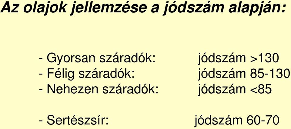 száradók: jódszám 85-130 - Nehezen