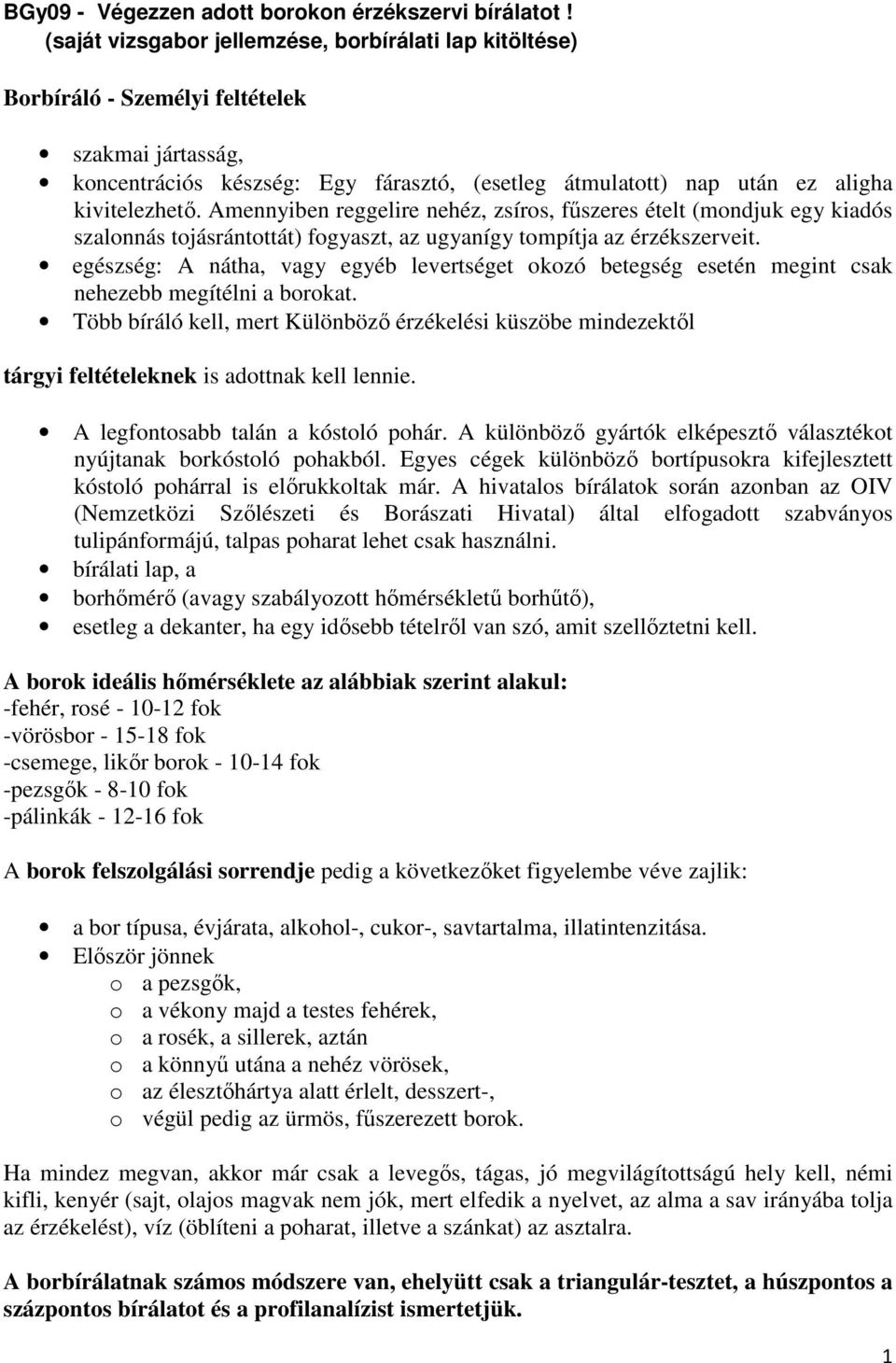 Amennyiben reggelire nehéz, zsíros, fűszeres ételt (mondjuk egy kiadós szalonnás tojásrántottát) fogyaszt, az ugyanígy tompítja az érzékszerveit.