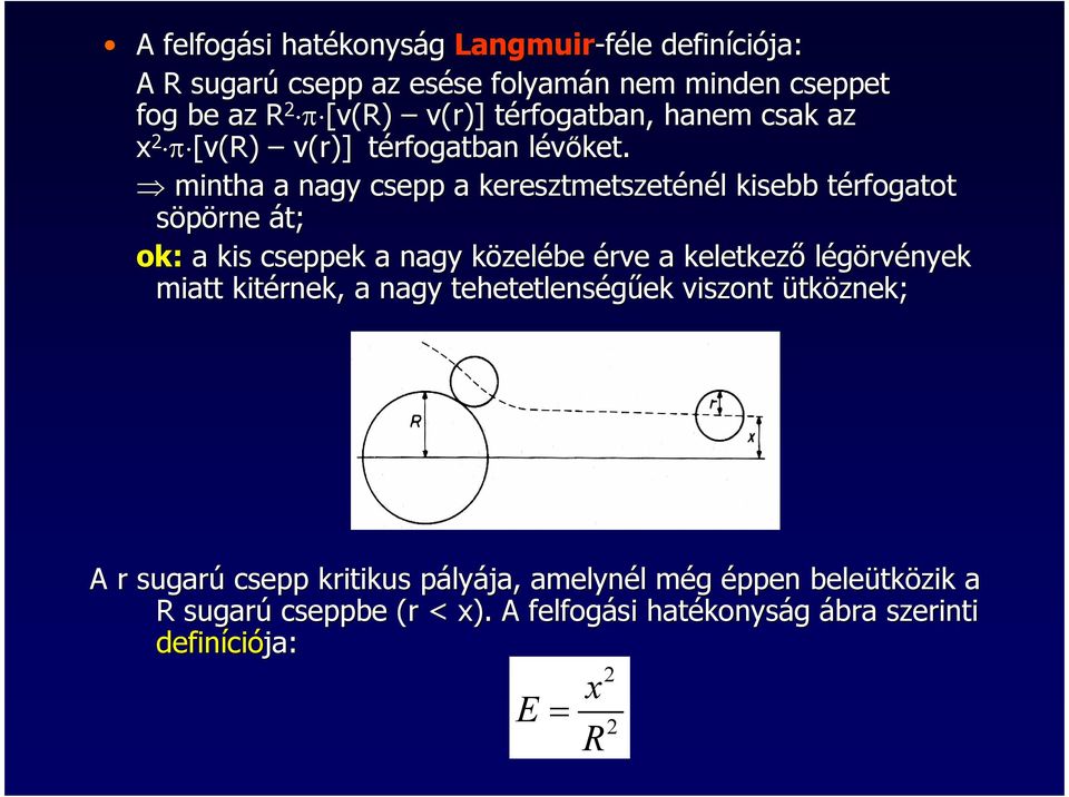 l mintha a nagy csepp a keresztmetszeténél l kisebb térfogatot t söpörne át; ok: a kis cseppek a nagy közelk zelébe érve a keletkezı