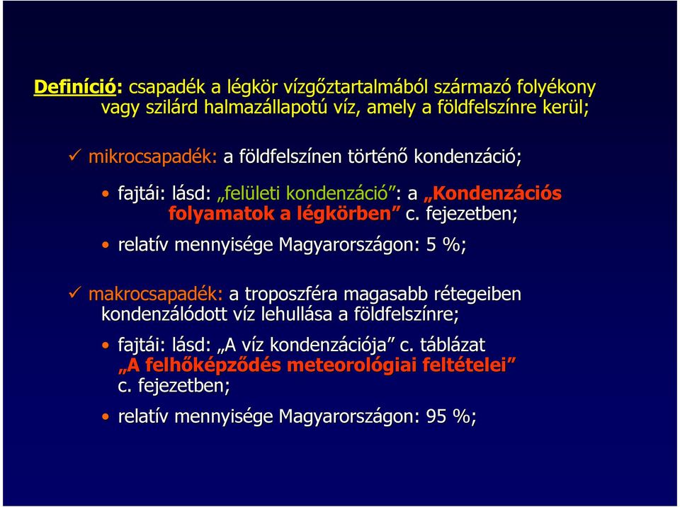 fejezetben; relatív mennyisége Magyarországon: 5 %; makrocsapadék: a troposzféra magasabb rétegeiben kondenzálódott víz lehullása a