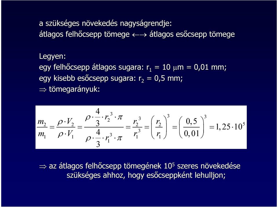 4 3 ρ r 3 3 3 2 π m2 ρ V2 3 r 2 r 2 0,5 = = = = 1, 25 10 3 m 4 = = 1 ρ V1 3 ρ r r1 r 1 0,01 1 π 3 5 az