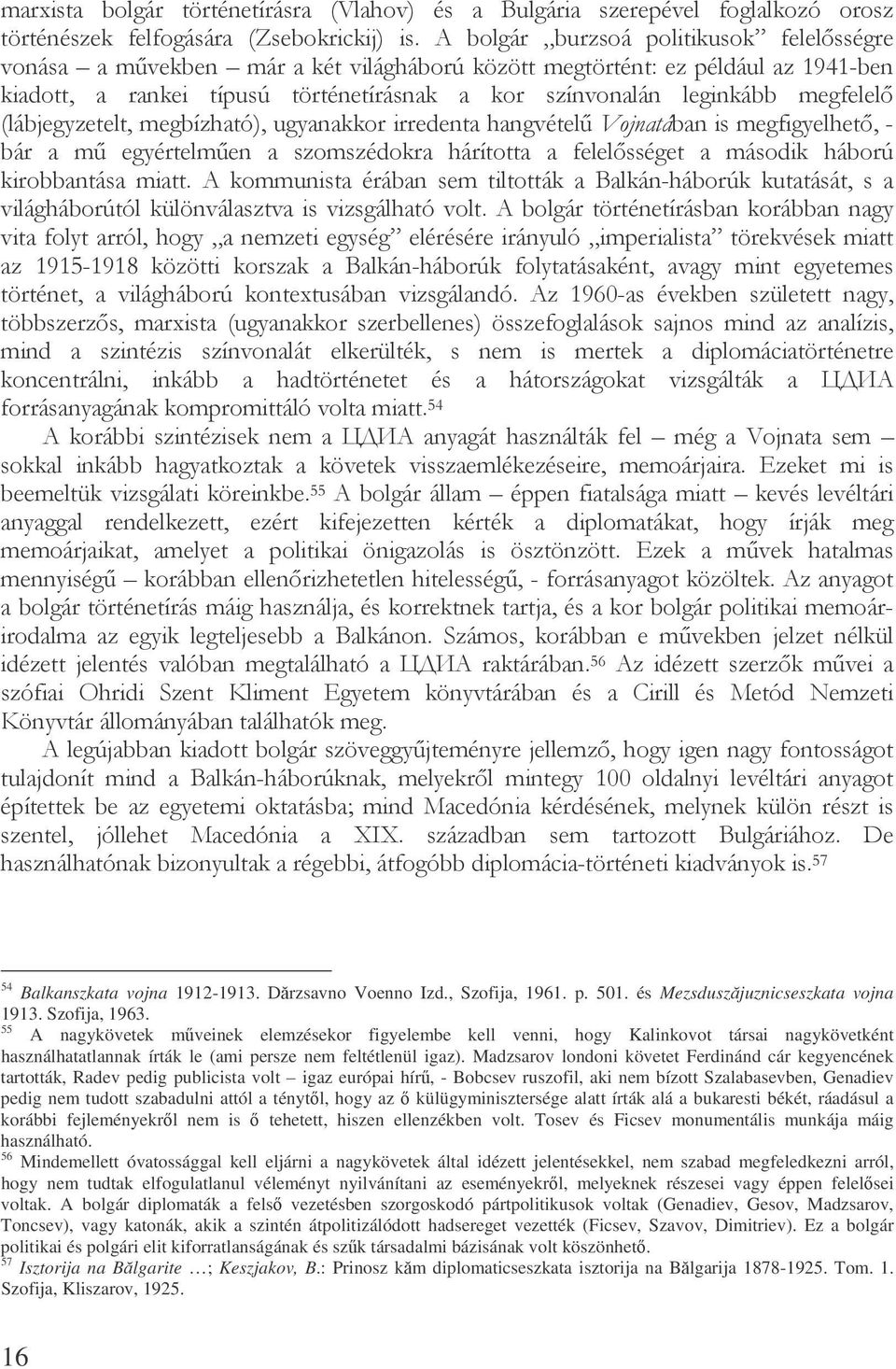 $ 6-$ /* E $ *"$-' # &8 54 Balkanszkata vojna 1912-1913. Drzsavno Voenno Izd., Szofija, 1961. p. 501. és Mezsduszjuznicseszkata vojna 1913. Szofija, 1963.