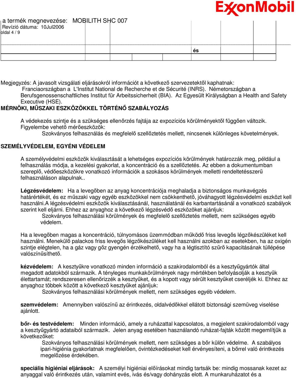 MÉRNÖKI, MŐSZAKI ESZKÖZÖKKEL TÖRTÉNİ SZABÁLYOZÁS A védekezés szintje és a szükséges ellenırzés fajtája az expozíciós körülményektıl függıen változik.