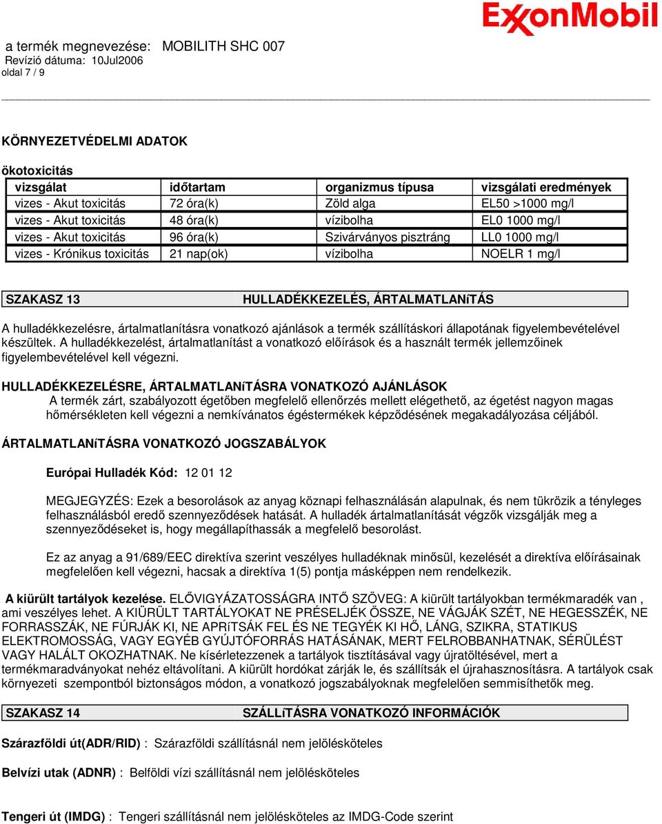 ÁRTALMATLANíTÁS A hulladékkezelésre, ártalmatlanításra vonatkozó ajánlások a termék szállításkori állapotának figyelembevételével készültek.