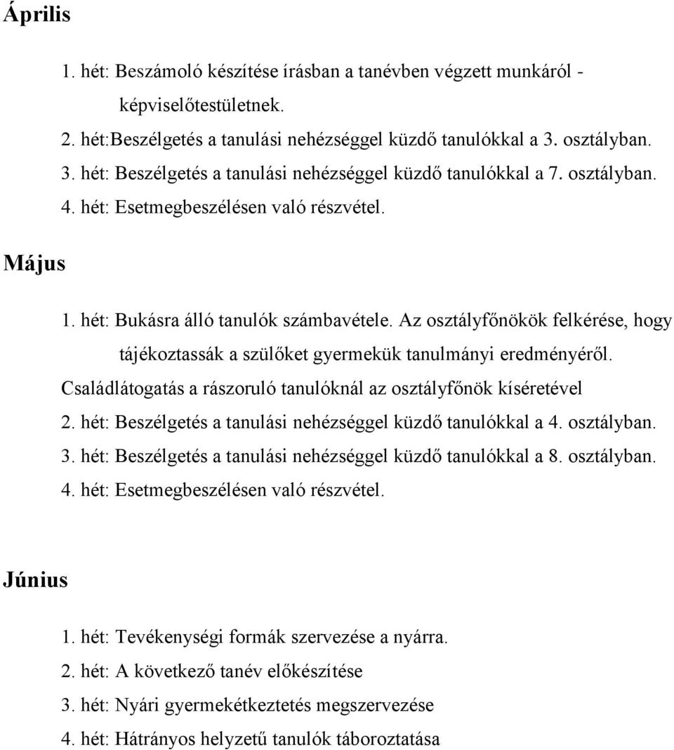 Az osztályfőnökök felkérése, hogy tájékoztassák a szülőket gyermekük tanulmányi eredményéről. Családlátogatás a rászoruló tanulóknál az osztályfőnök kíséretével 2.