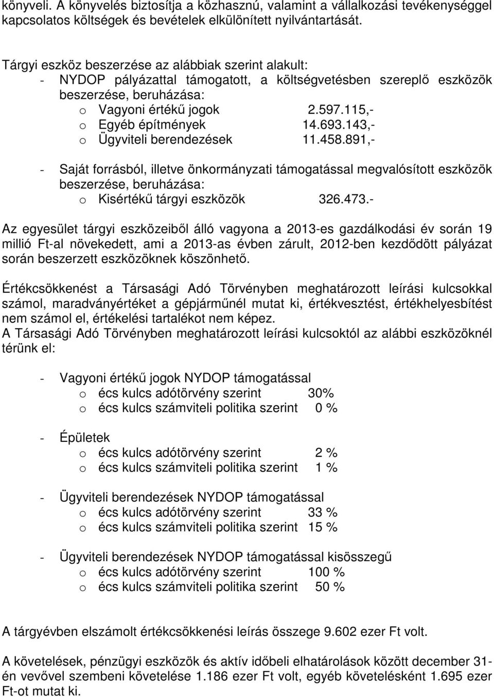 115,- o Egyéb építmények 14.693.143,- o Ügyviteli berendezések 11.458.