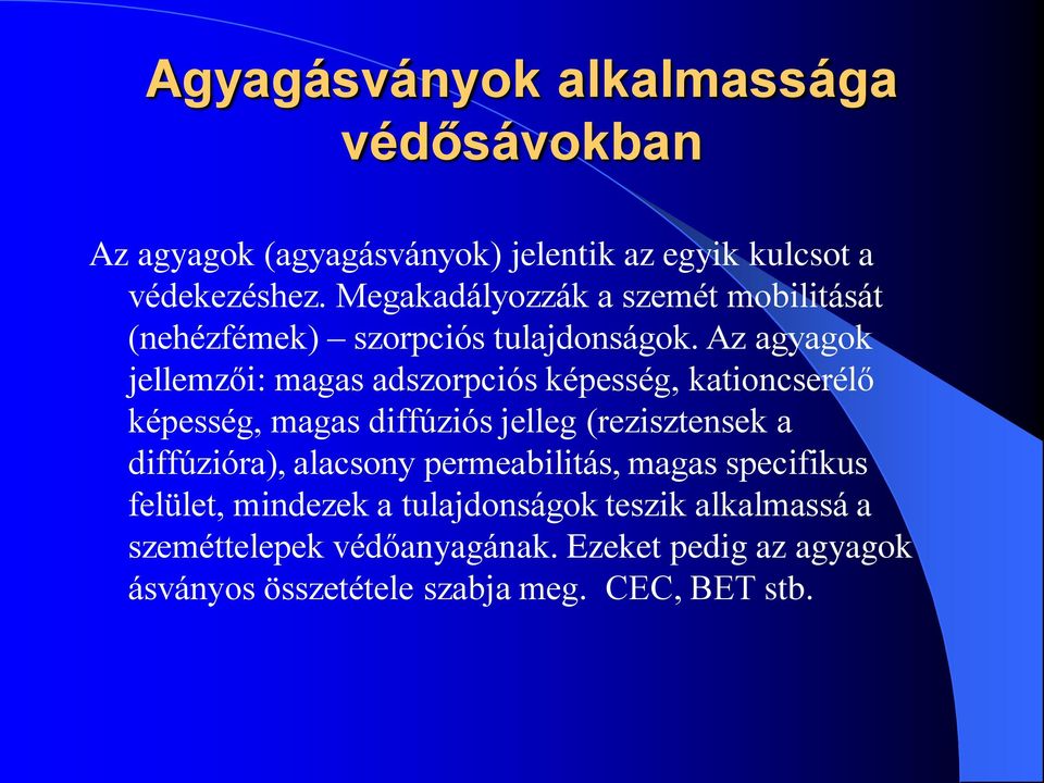 Az agyagok jellemzői: magas adszorpciós képesség, kationcserélő képesség, magas diffúziós jelleg (rezisztensek a diffúzióra),