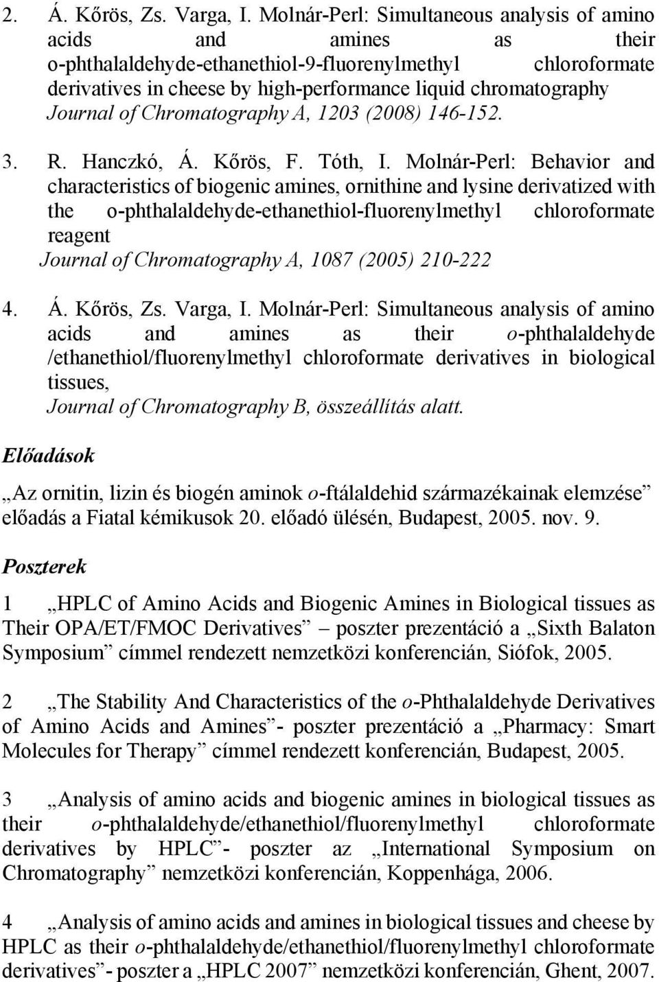 Journal of Chromatography A, 1203 (2008) 146-152. 3. R. Hanczkó, Á. Kőrös, F. Tóth, I.