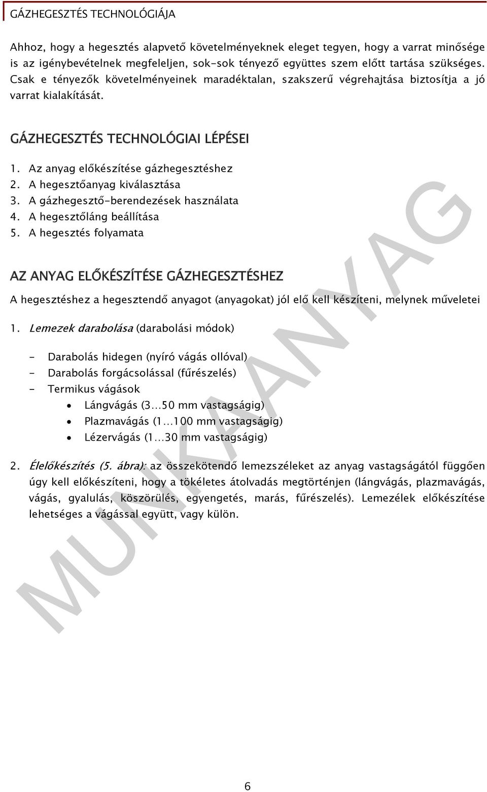 A hegesztőanyag kiválasztása 3. A gázhegesztő-berendezések használata 4. A hegesztőláng beállítása 5.