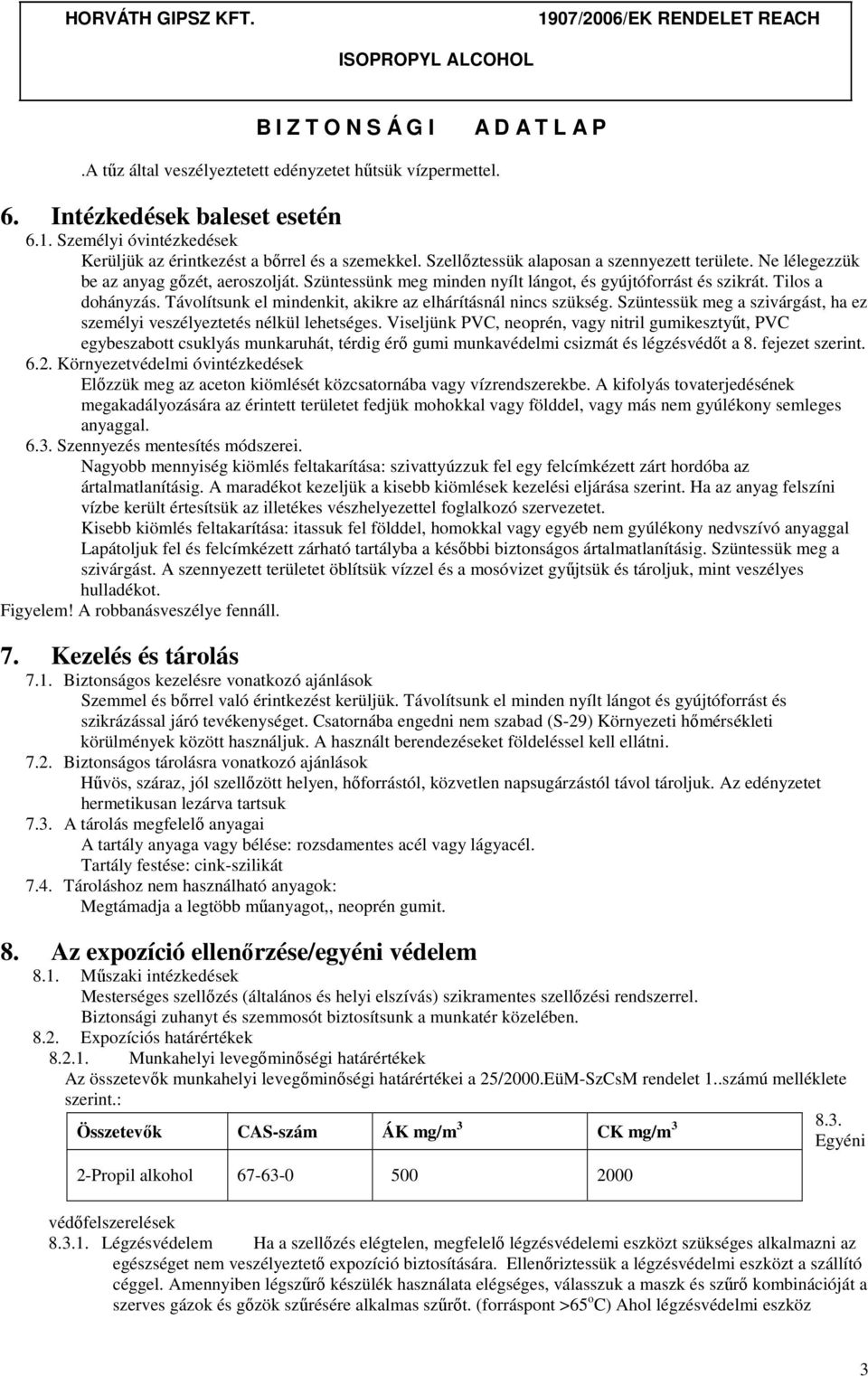 Távolítsunk el mindenkit, akikre az elhárításnál nincs szükség. Szüntessük meg a szivárgást, ha ez személyi veszélyeztetés nélkül lehetséges.