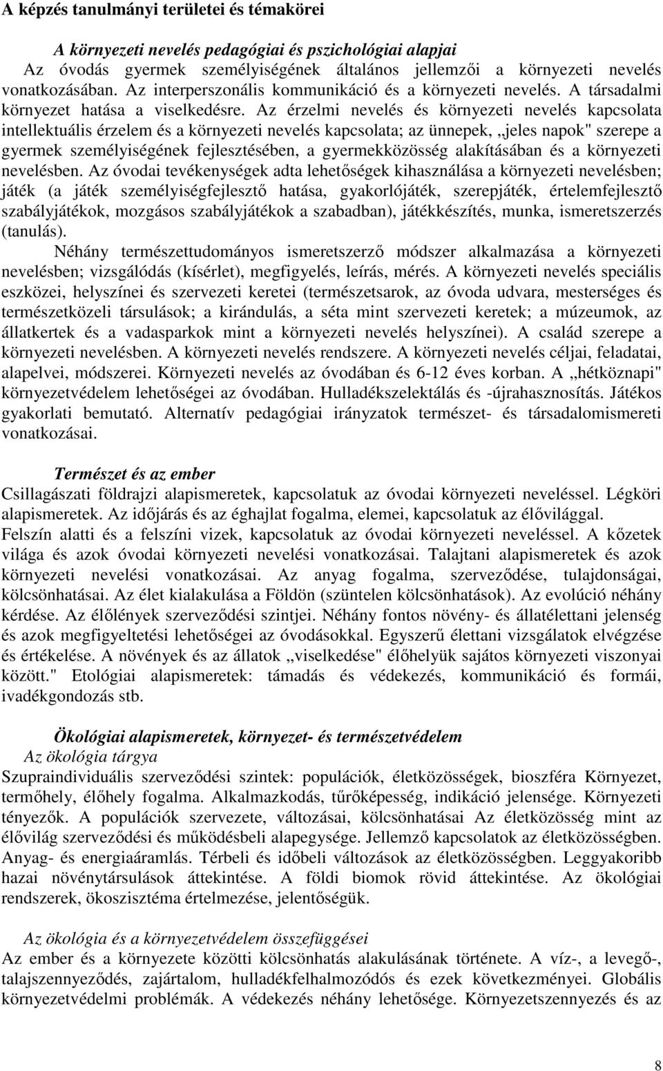 Az érzelmi nevelés és környezeti nevelés kapcsolata intellektuális érzelem és a környezeti nevelés kapcsolata; az ünnepek, jeles napok" szerepe a gyermek személyiségének fejlesztésében, a