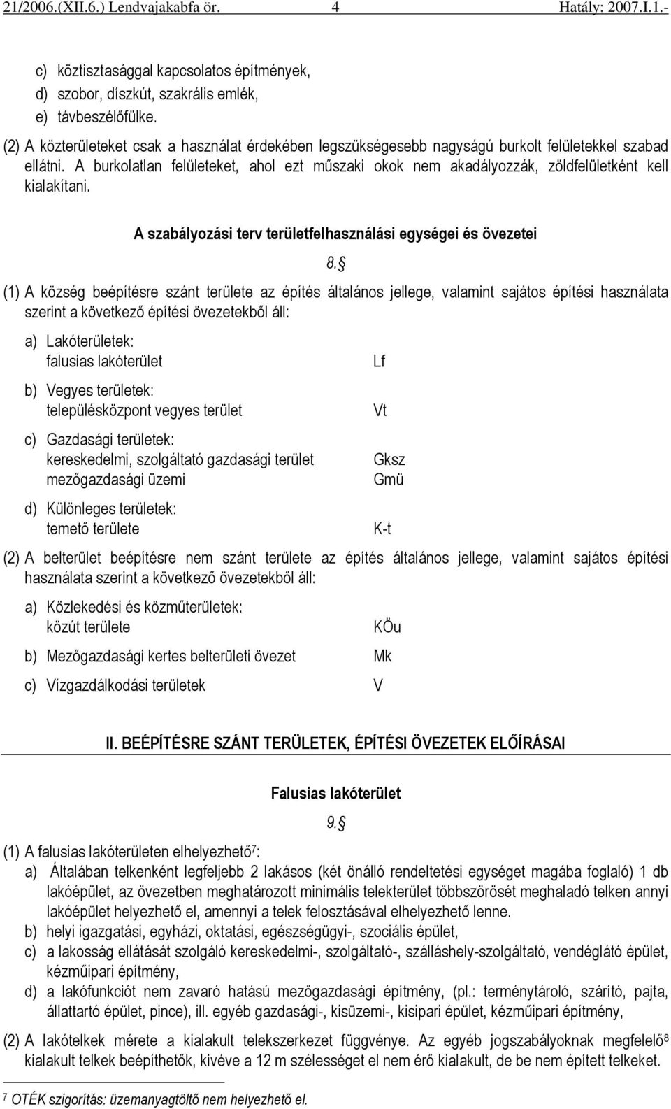 A burkolatlan felületeket, ahol ezt mőszaki okok nem akadályozzák, zöldfelületként kell kialakítani. A szabályozási terv területfelhasználási egységei és övezetei 8.