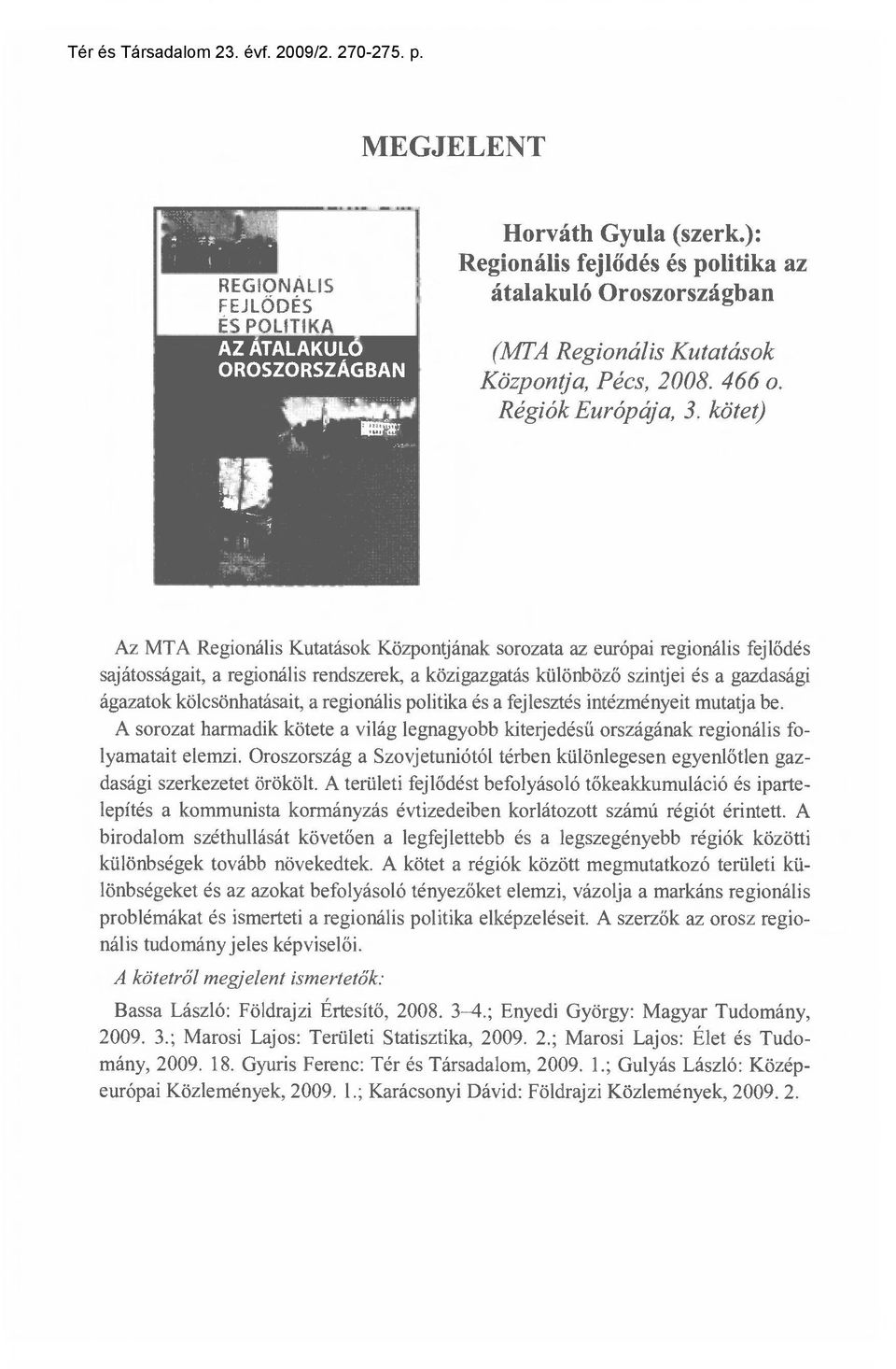 kölcsönhatásait, a regionális politika és a fejlesztés intézményeit mutatja be. A sorozat harmadik kötete a világ legnagyobb kiterjedés ű országának regionális folyamatait elemzi.