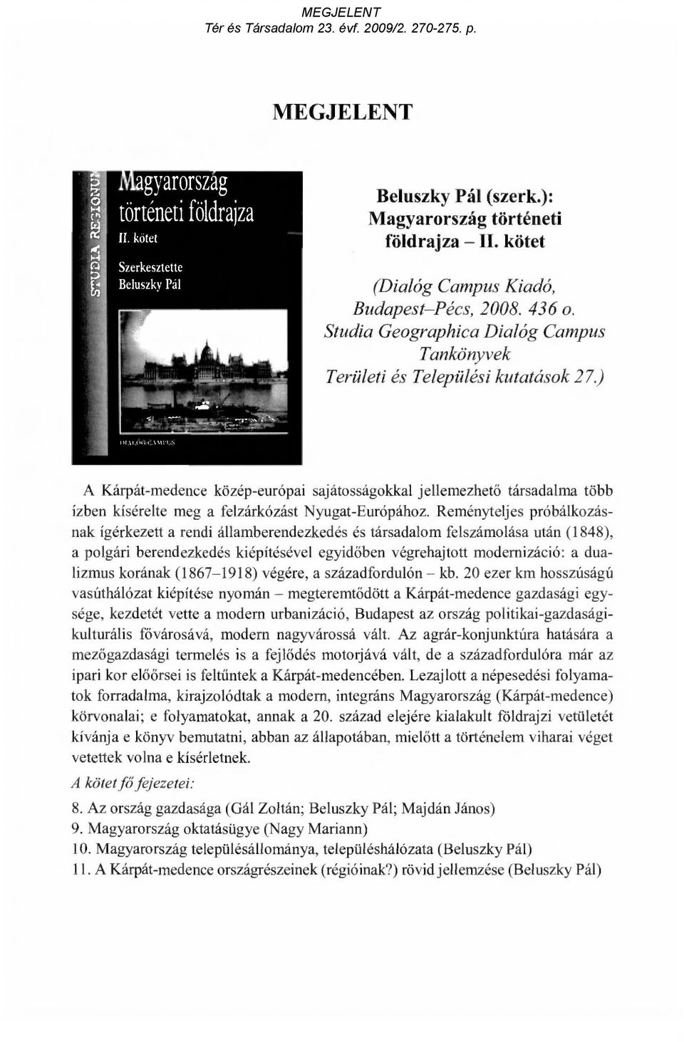 ) A Kárpát-medence közép-európai sajátosságokkal jellemezhet ő társadalma több ízben kísérelte meg a felzárkózást Nyugat-Európához.