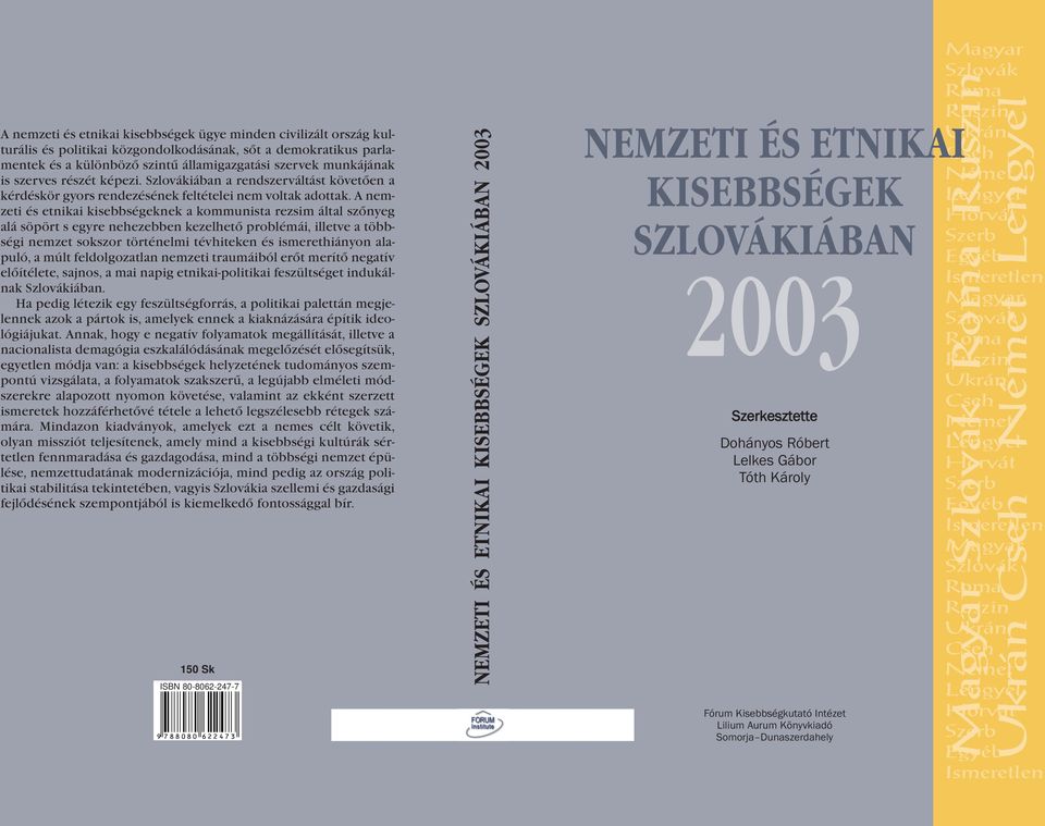 A nemzeti és etnikai kisebbségeknek a kommunista rezsim által szõnyeg alá söpört s egyre nehezebben kezelhetõ problémái, illetve a többségi nemzet sokszor történelmi tévhiteken és ismerethiányon