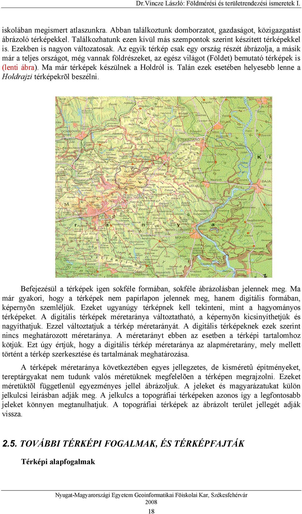 Ma már térképek készülnek a Holdról is. Talán ezek esetében helyesebb lenne a Holdrajzi térképekrõl beszélni. Befejezésül a térképek igen sokféle formában, sokféle ábrázolásban jelennek meg.