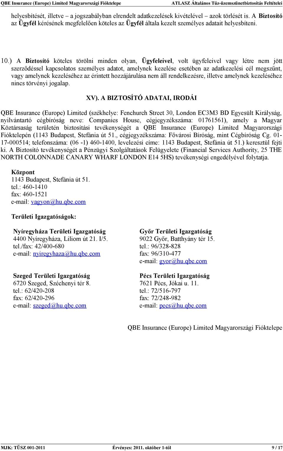 vagy amelynek kezeléséhez az érintett hozzájárulása nem áll rendelkezésre, illetve amelynek kezeléséhez nincs törvényi jogalap. XV).