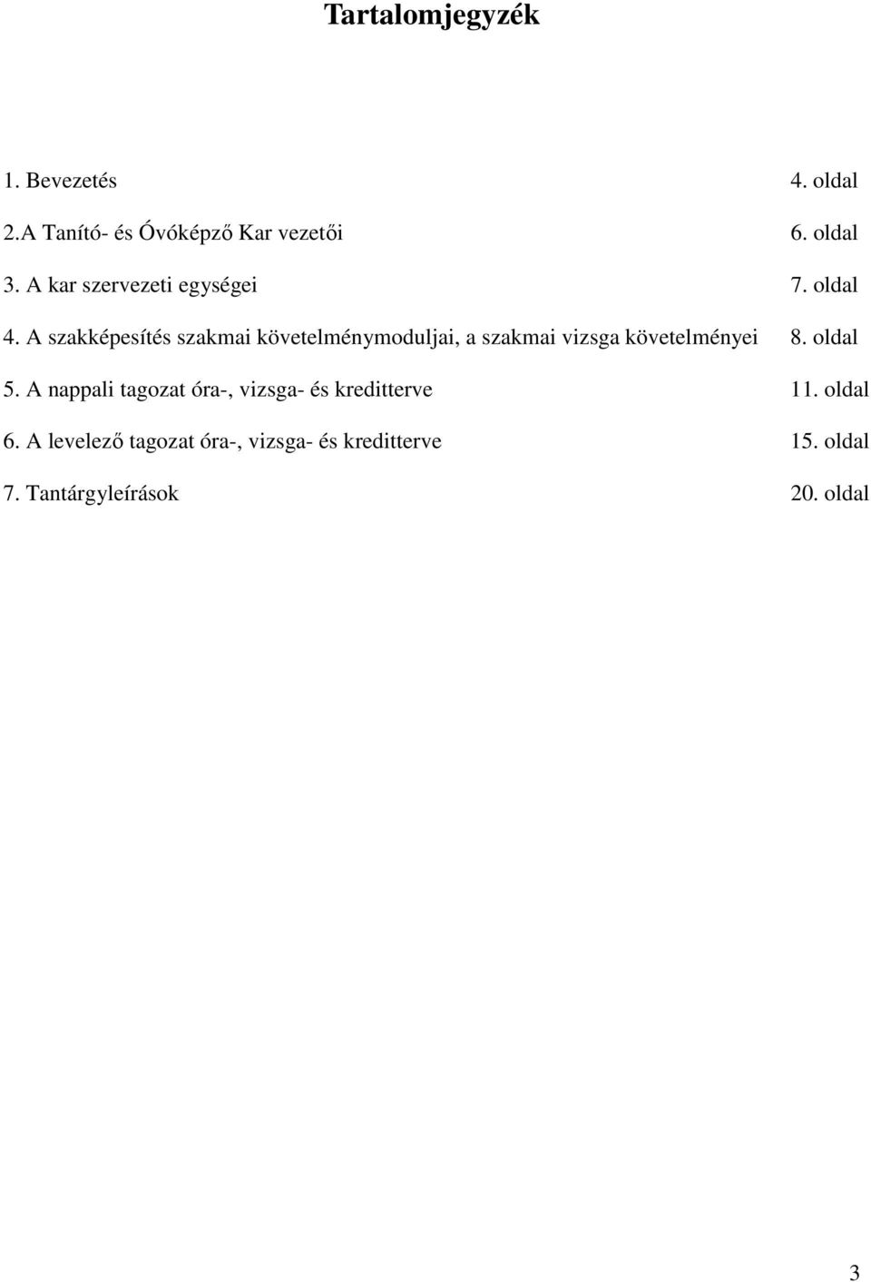 A szakképesítés szakmai követelménymoduljai, a szakmai vizsga követelményei 8. oldal 5.