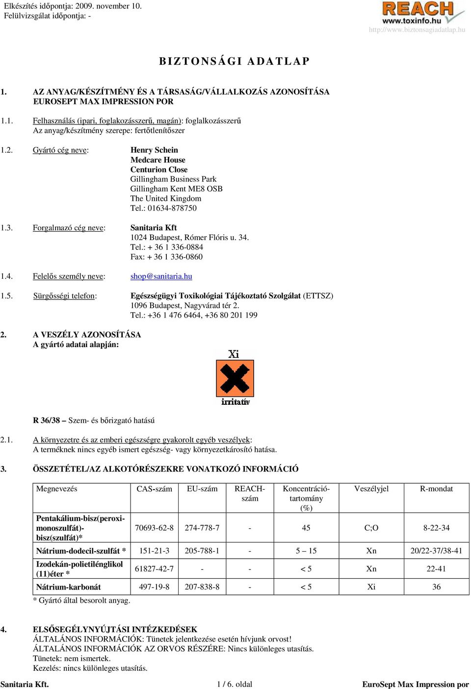 -878750 1.3. Forgalmazó cég neve: Sanitaria Kft 1024 Budapest, Rómer Flóris u. 34. Tel.: + 36 1 336-0884 Fax: + 36 1 336-0860 1.4. Felelıs személy neve: shop@sanitaria.hu 1.5. Sürgısségi telefon: Egészségügyi Toxikológiai Tájékoztató Szolgálat (ETTSZ) 1096 Budapest, Nagyvárad tér 2.