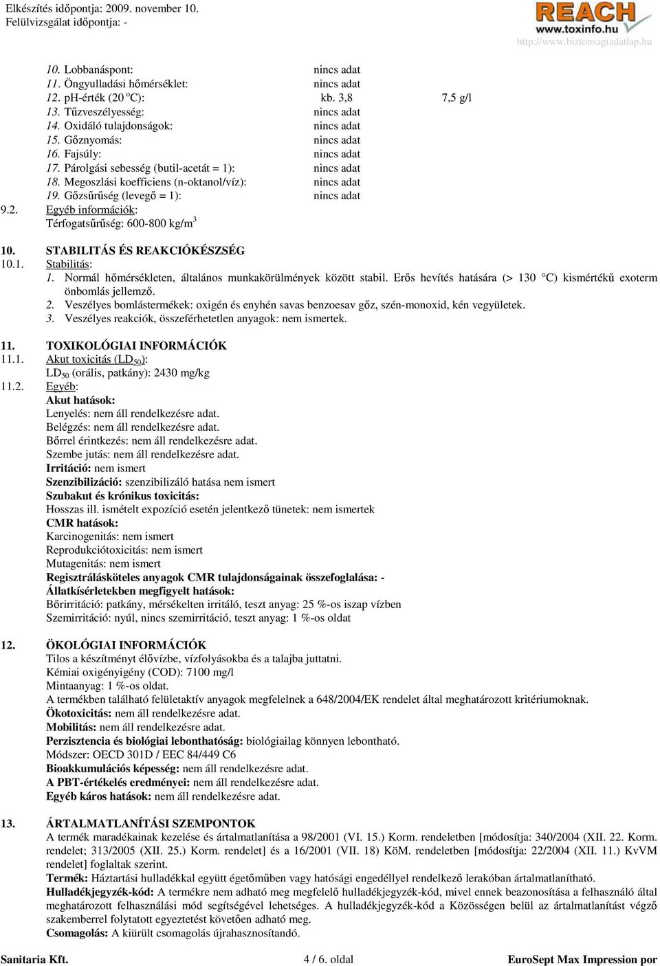 Egyéb információk: Térfogatsőrőség: 600-800 kg/m 3 10. STABILITÁS ÉS REAKCIÓKÉSZSÉG 10.1. Stabilitás: 1. Normál hımérsékleten, általános munkakörülmények között stabil.