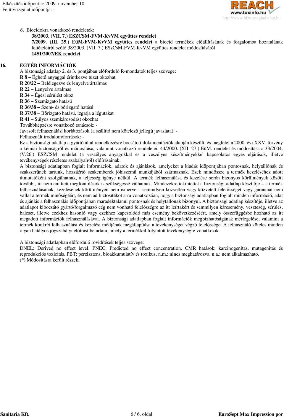 ) ESzCsM-FVM-KvVM együttes rendelet módosításáról 1451/2007/EK rendelet 16. EGYÉB INFORMÁCIÓK A biztonsági adatlap 2. és 3.