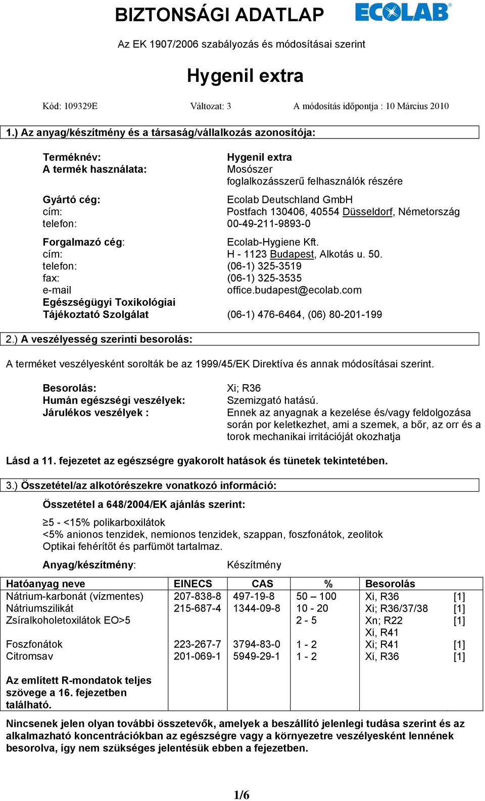 Postfach 130406, 40554 Düsseldorf, Németország telefon: 00-49-211-9893-0 Forgalmazó cég: Ecolab-Hygiene Kft. cím: H - 1123 Budapest, Alkotás u. 50.