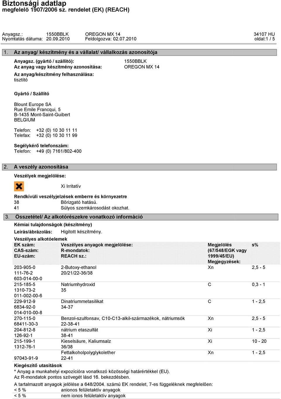 Telefon: +32 (0) 10 30 11 11 Telefax: +32 (0) 10 30 11 99 Segélykérő telefonszám: Telefon: +49 (0) 7161/802-400 2.