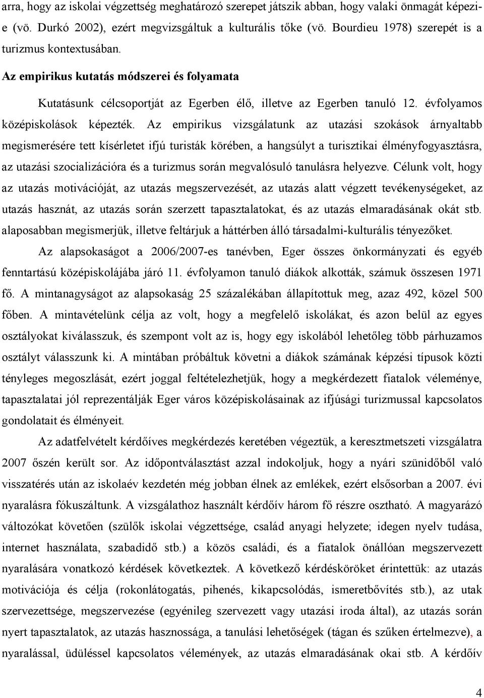 évfolyamos középiskolások képezték.