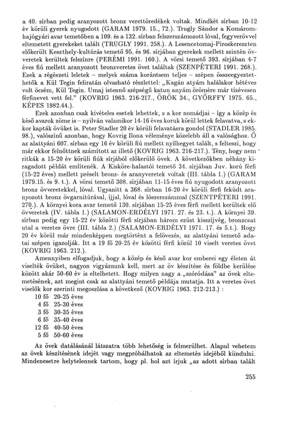 sírjában gyerekek mellett szintén övveretek kerültek felszínre (PEREMI 1991. 160.).