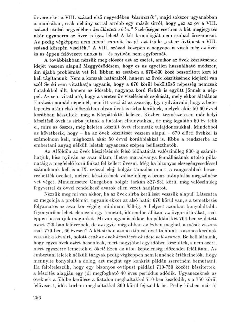 Az pedig végképpen nem mond semmit, ha pl. azt írjuk: ezt az övtípust a VIII. század közepén viselték." A VIII.