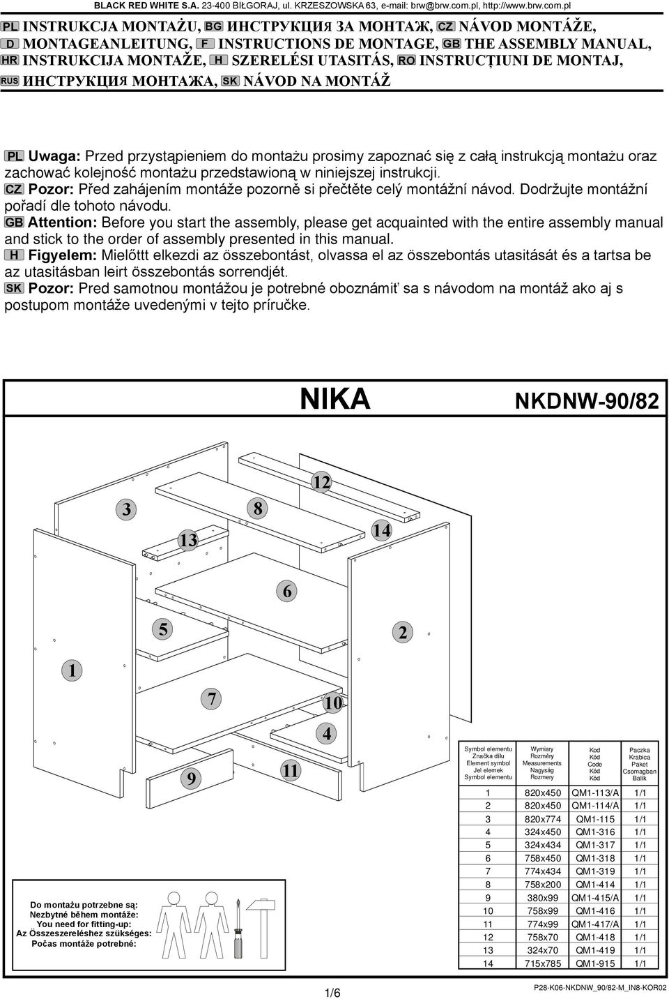 pl, http://www.brw.com.pl ÿ PL Uwaga: Przed przyst¹pieniem do monta u prosimy zapoznaã siê z caù¹ instrukcj¹ monta u oraz zachowaã kolejnoœã monta u przedstawion¹ w niniejszej instrukcji.