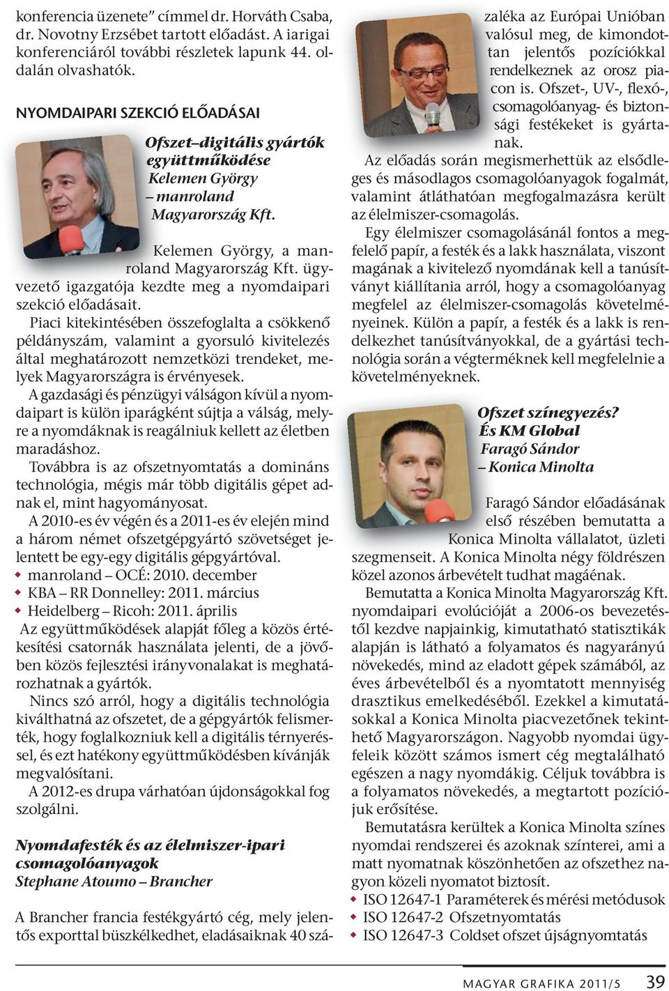 ügy- vezet igazgatója kezdte meg a nyomdaipari szekció el adásait.