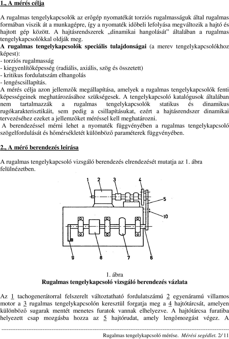 A rugalmas tengelykapcsolók speciális tulajdonságai (a merev tengelykapcsolókhoz képest): - torziós rugalmasság - kiegyenlítıképesség (radiális, axiális, szög és összetett) - kritikus fordulatszám