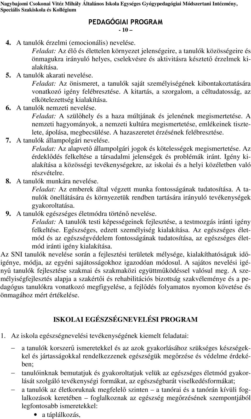 Feladat: Az önismeret, a tanulók saját személyiségének kibontakoztatására vonatkozó igény felébresztése. A kitartás, a szorgalom, a céltudatosság, az elkötelezettség kialakítása. 6.