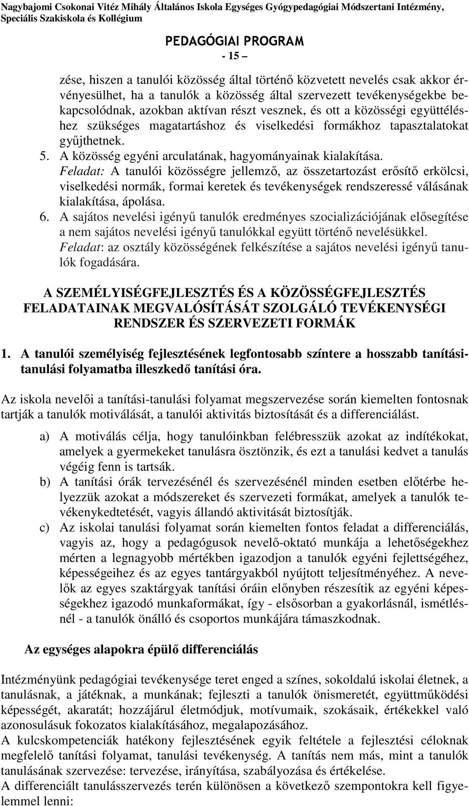 Feladat: A tanulói közösségre jellemző, az összetartozást erősítő erkölcsi, viselkedési normák, formai keretek és tevékenységek rendszeressé válásának kialakítása, ápolása. 6.