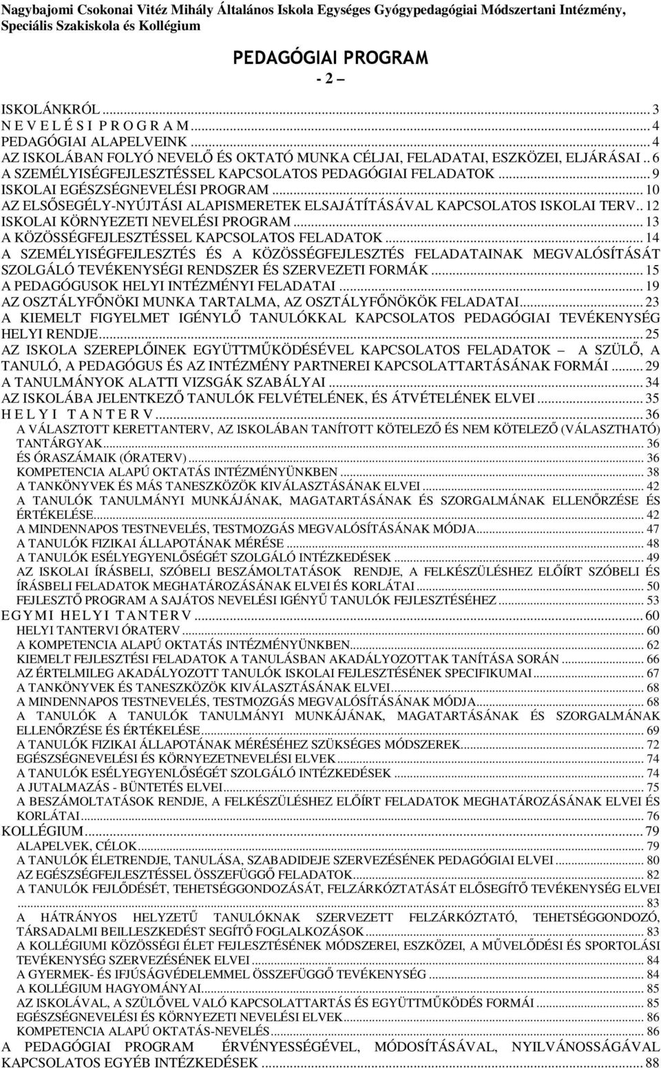 . 12 ISKOLAI KÖRNYEZETI NEVELÉSI PROGRAM... 13 A KÖZÖSSÉGFEJLESZTÉSSEL KAPCSOLATOS FELADATOK.