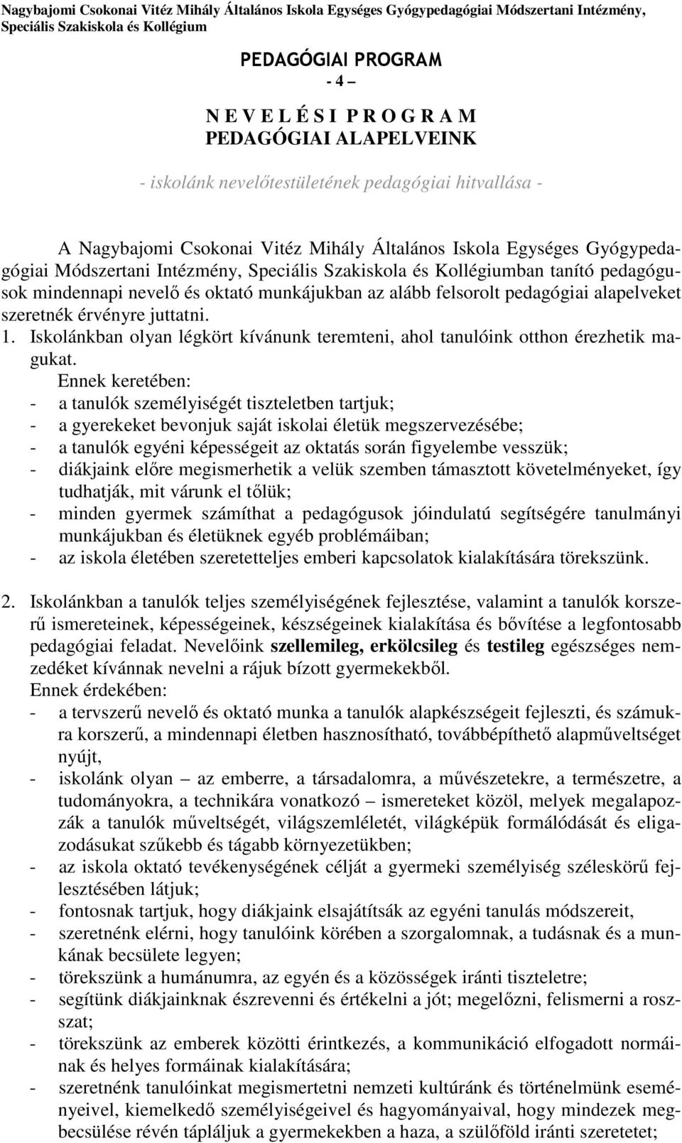 Iskolánkban olyan légkört kívánunk teremteni, ahol tanulóink otthon érezhetik magukat.