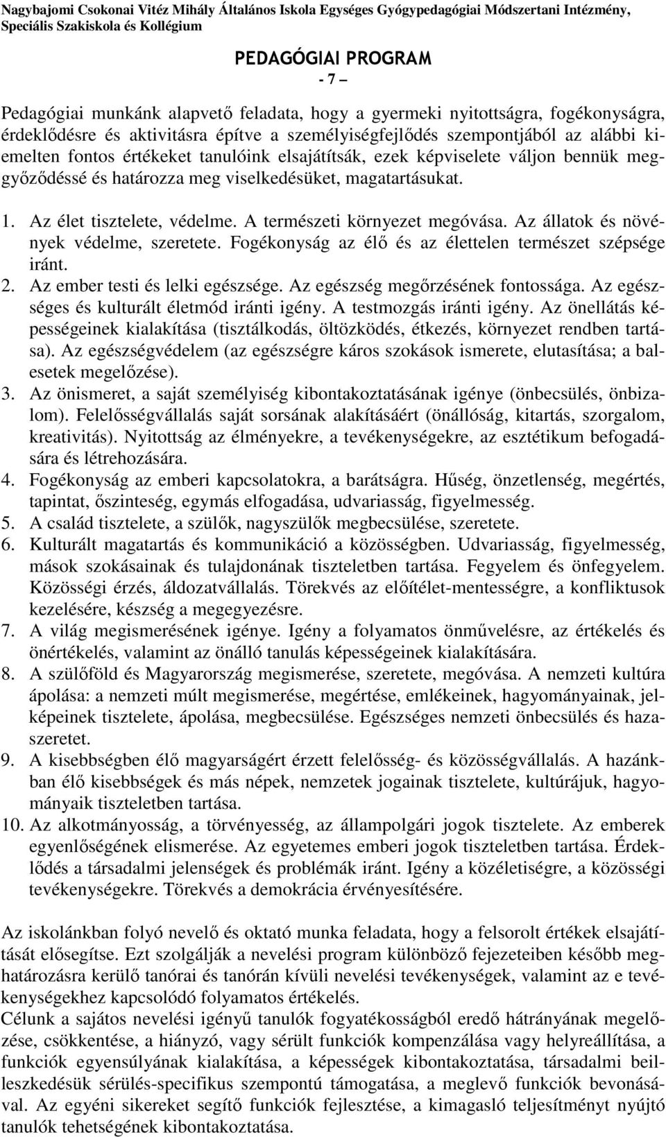 Az állatok és növények védelme, szeretete. Fogékonyság az élő és az élettelen természet szépsége iránt. 2. Az ember testi és lelki egészsége. Az egészség megőrzésének fontossága.