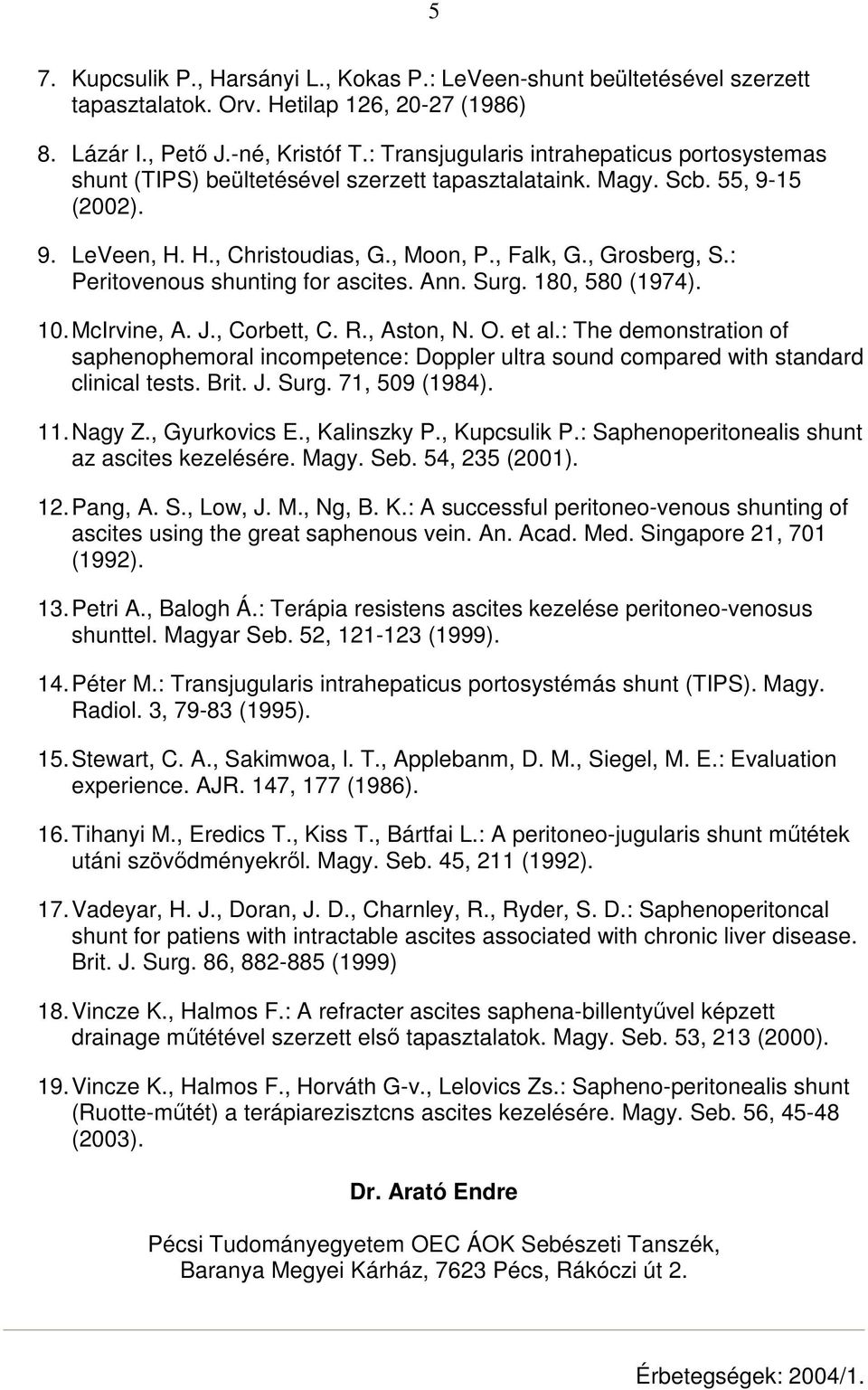 : Peritovenous shunting for ascites. Ann. Surg. 180, 580 (1974). 10. McIrvine, A. J., Corbett, C. R., Aston, N. O. et al.