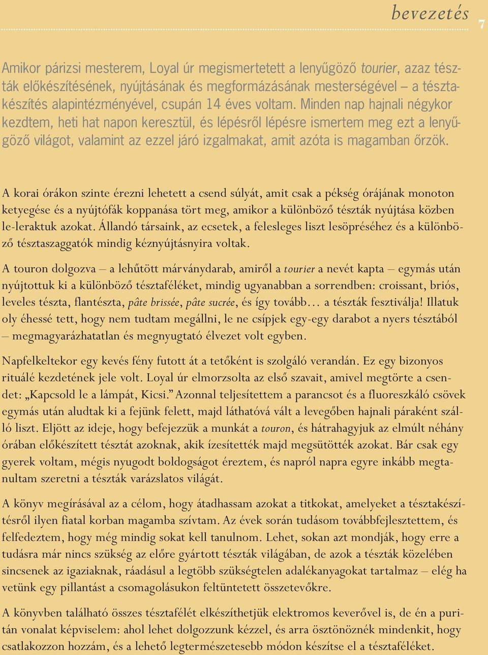 A korai órákon szinte érezni lehetett a csend súlyát, amit csak a pékség órájának monoton ketyegése és a nyújtófák koppanása tört meg, amikor a különböző tészták nyújtása közben le-leraktuk azokat.